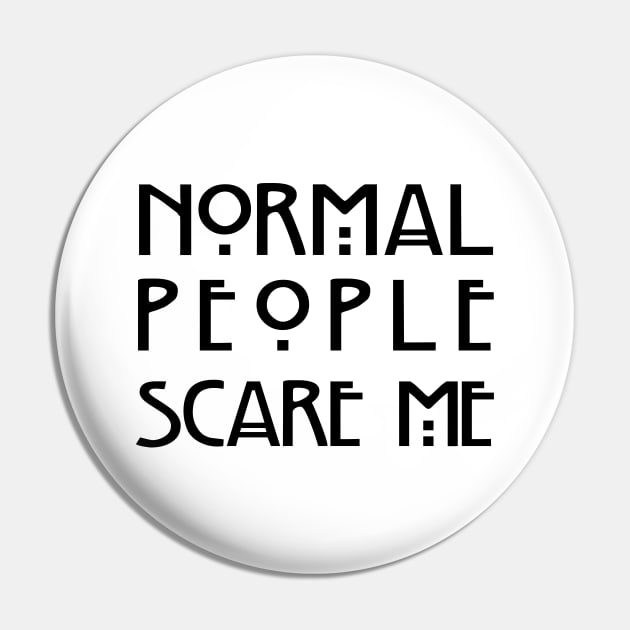 Normal People Scare Me (White) Pin by EbukaAmadiObi19