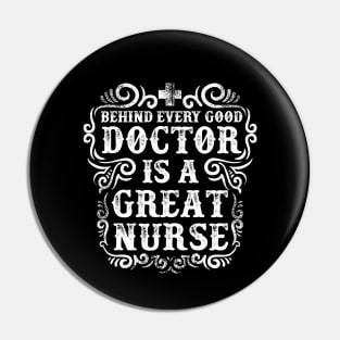 Behind Every Good Doctor is a Great Nurse Pin