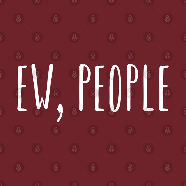 Ew People by GlossyArtTees