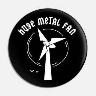 Huge Metal Fan Pin