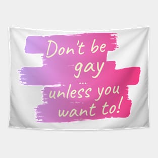 Don't be gay ... unless you want to! Tapestry