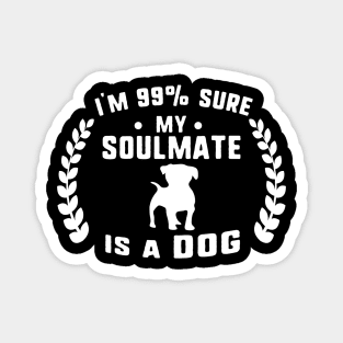 I'm 99% sure my soulmate is a dog Magnet