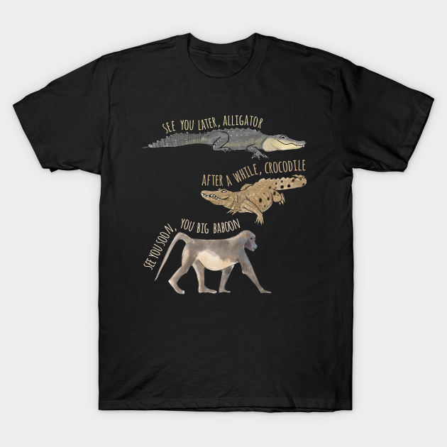 See You Later Alligator Goodbye T Shirt Teepublic