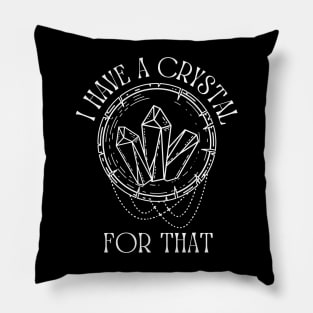 I Have A Crystal For That | Psychic Tarot Witch Pillow