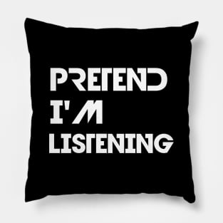 Pretend I'm listening Pillow