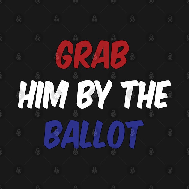 Grab Him By The Ballot by IronLung Designs