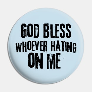 God Bless Whoever Hating On Me Pin