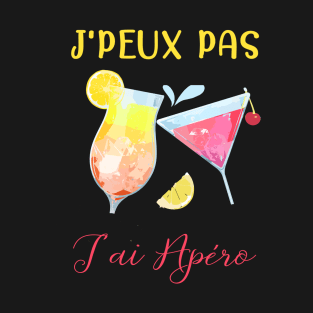 j'peu pas j'ai apéro T-Shirt