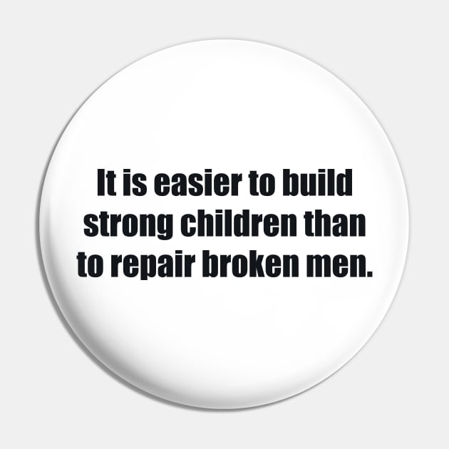 It is easier to build strong children than to repair broken men Pin by BL4CK&WH1TE 