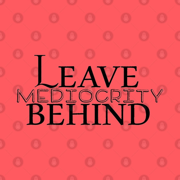 Leave Mediocrity Behind by BonnieSales