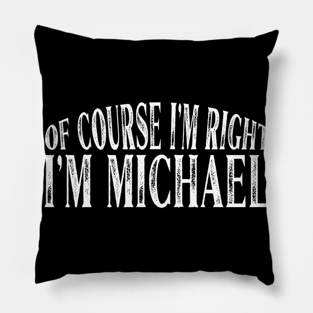 Of Course I'm Right I'm Michael Personalized Named print Pillow by Grabitees