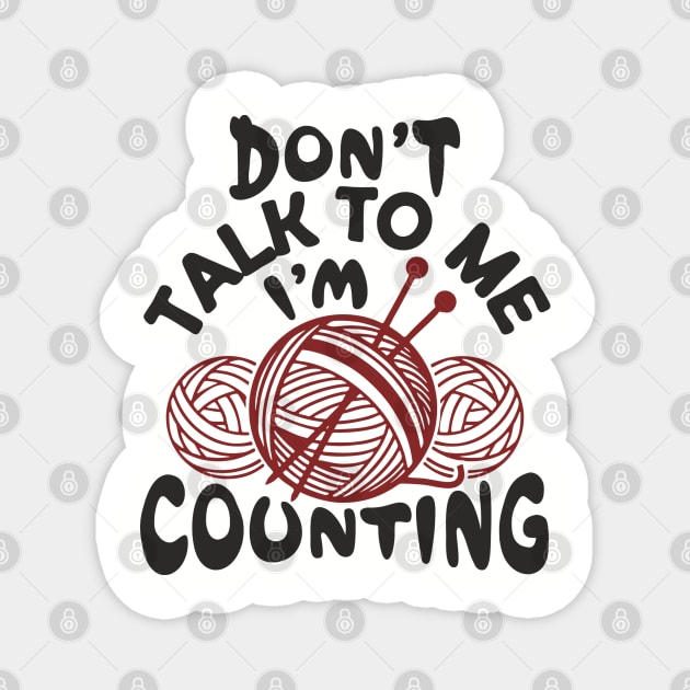 Don't Talk To Me I'm Counting Knit Yarn Crafting Life Magnet by Anticorporati