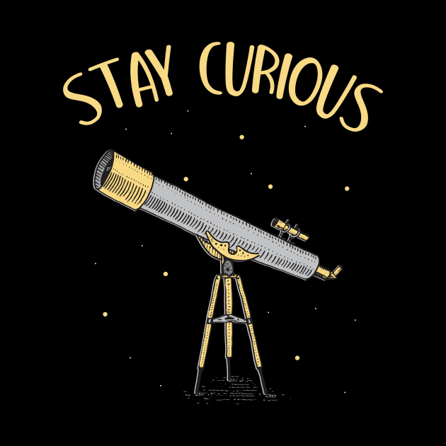 Astronomer Telescope stay curious by Foxxy Merch