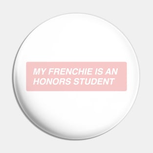 My Frenchie is an Honors Student Pin