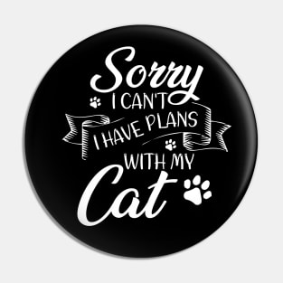 Sorry I can't I have plans with my Cat Funny Pin