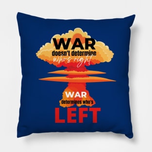 War doesn't determine who's right. War determines who's left. Pillow