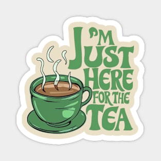 I'm just here for the tea Magnet