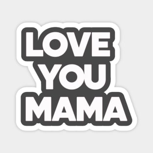 Love You Mama - Thoughful Gift For Mother Magnet
