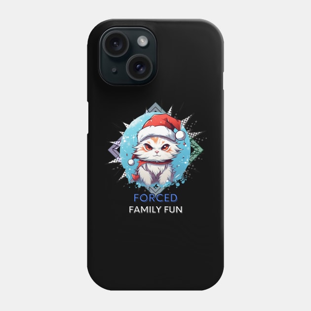 Forced Family Fun - Sarcastic Quote - Christmas Cat - Funny Quote Phone Case by MaystarUniverse