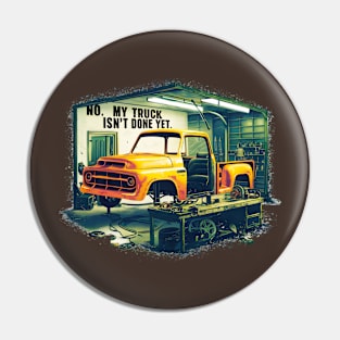 No, My truck isn't done yet funny Auto Enthusiast tee 3 Pin