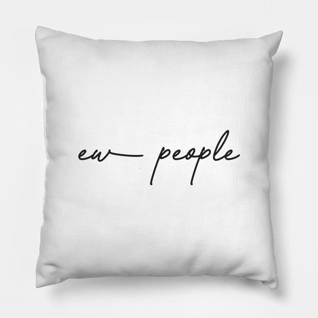 Ew People, Introverted. Pillow by ForAnyoneWhoCares