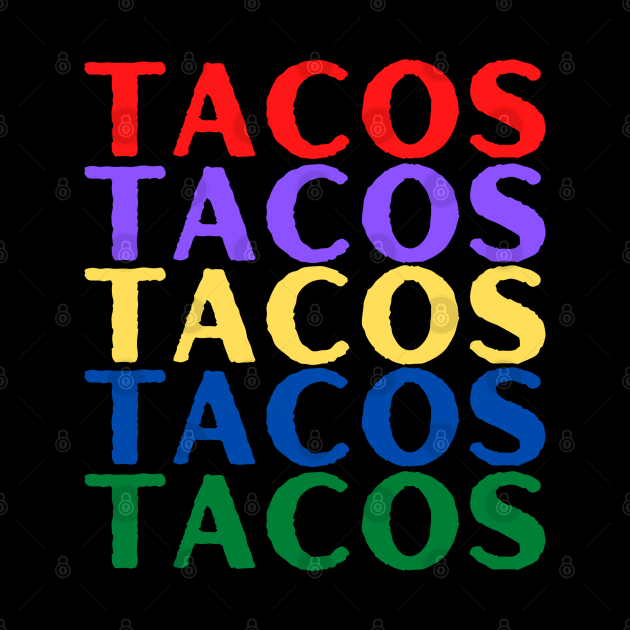 "TACOS" Taco Lover Multicolor Letters by jackofdreams22