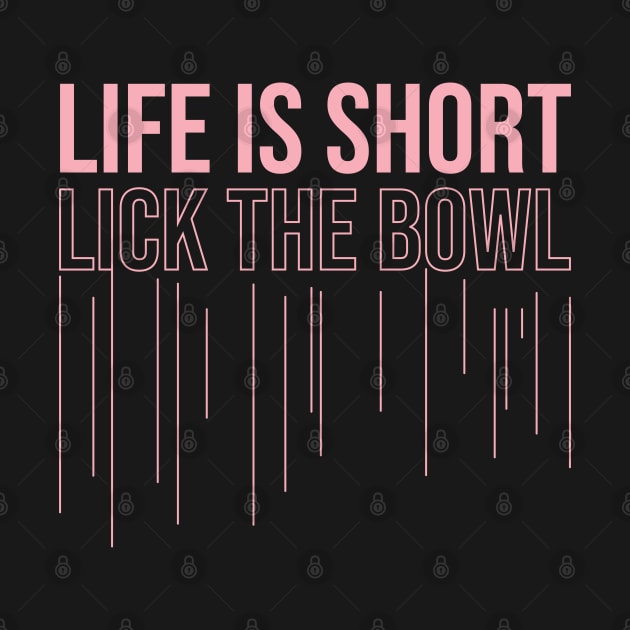 life is short, lick the bowl by Nana On Here