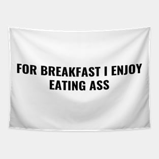For Breakfast I enjoy eating ass Tapestry