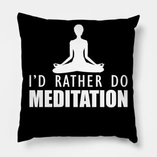 Meditation - I'd rather do meditation b Pillow