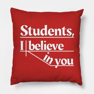 Students, I believe in you Pillow