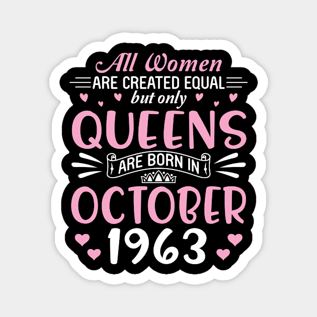 Happy Birthday 57 Years Old To All Women Are Created Equal But Only Queens Are Born In October 1963 Magnet by Cowan79