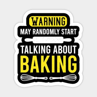 Warning May Randomly Start Talking About Baking, Funny Gift For Baking Lovers Magnet