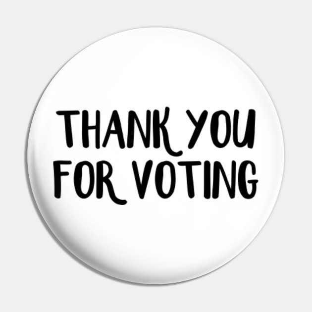 Thank You For Voting Thank You For Voting Pin Teepublic