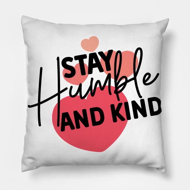 Stay Humble and Kind. Inspirational Kindness Quote Pillow by That Cheeky Tee