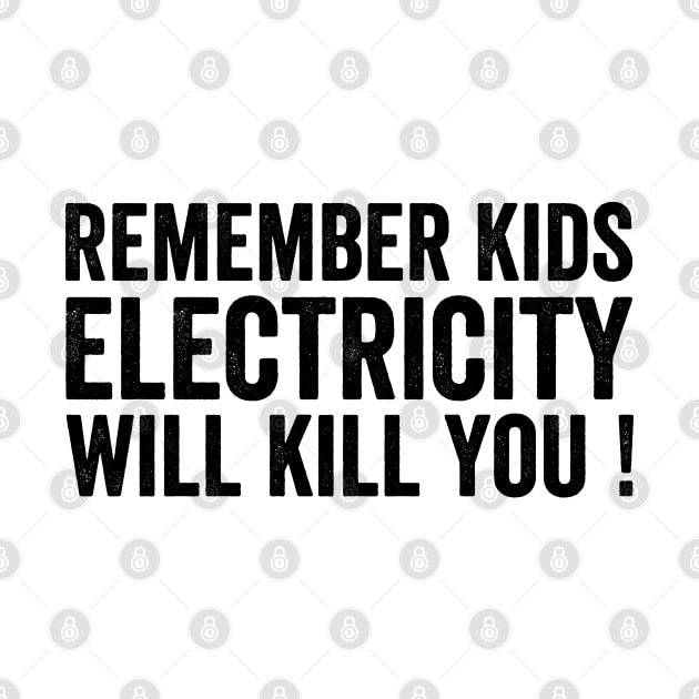 Remember Kids Electricity Will Kill You - Text Style Black Font by jorinde winter designs