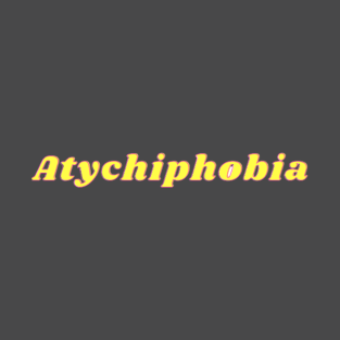 Atychiphobia design T-Shirt