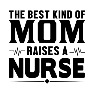 The best kind of mom raises a nurse T-Shirt