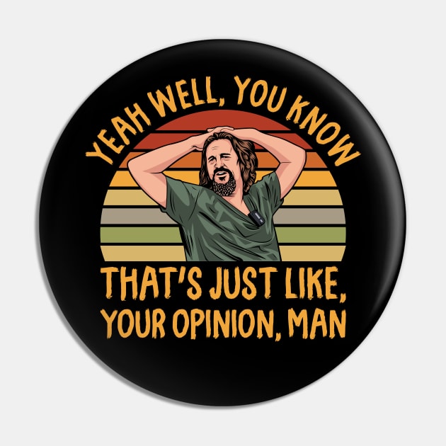 Just Your Opinion Man The Dude Pin by scribblejuice