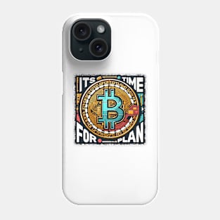 Bitcoin, Its Time for Plan Phone Case