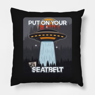 UFO PUT ON YOUR SEATBELT Pillow