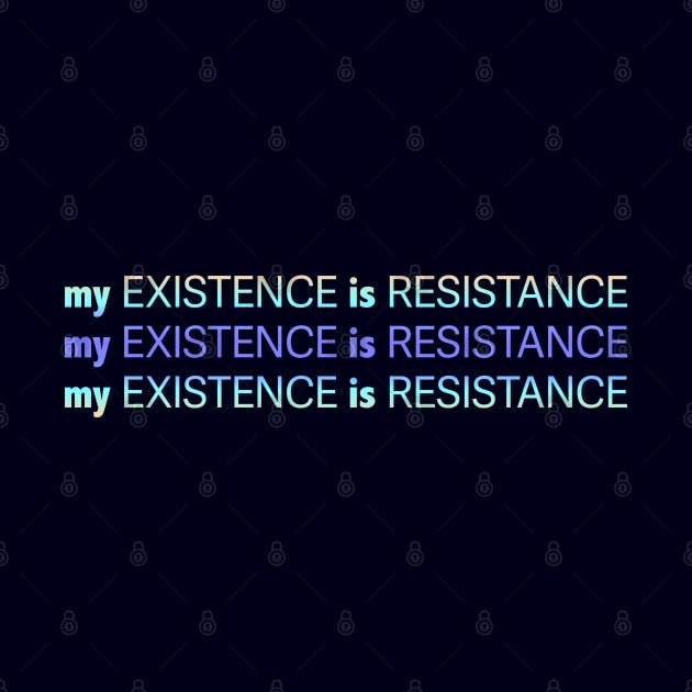 My Existence Is Resistance v2.2 Blue Sherbet by Model Deviance Designs