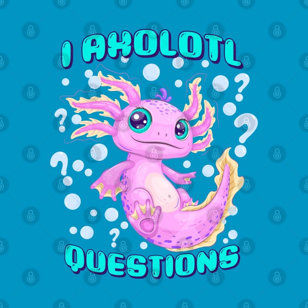 I Axolotl Questions by Wasabi Snake