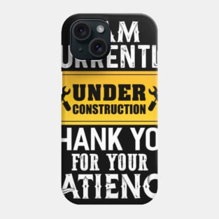 I Am Currently Under Construction Phone Case