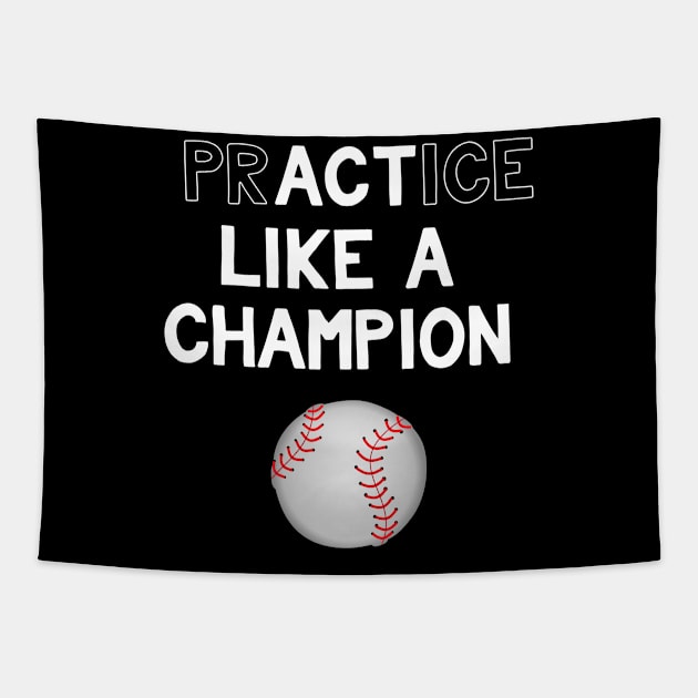 Practice Like a Champion Baseball Act Like a Champion Tapestry by MisterMash