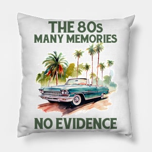 The 80s - Many memories, no evidence - Made In The 80s Retro Pillow