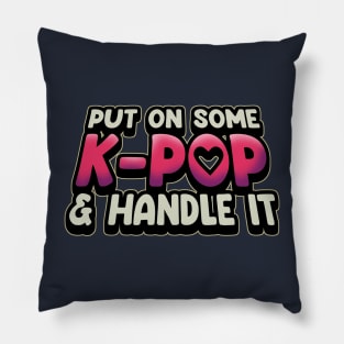 Put On Some K-Pop And Handle It Pillow