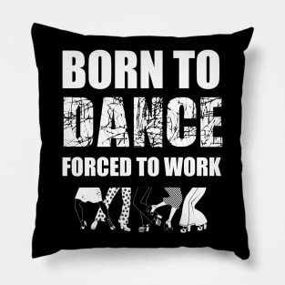 born to dance forced to work Pillow