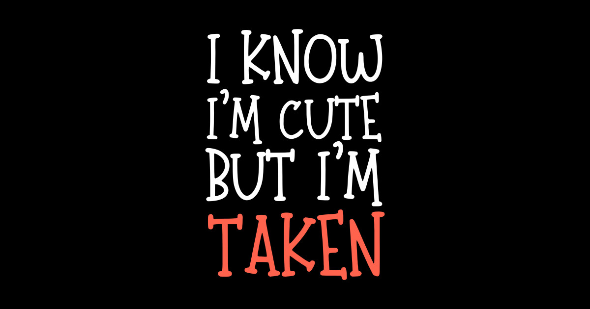 I Know I'm Cute But I'm Taken Dont Flirt With Me Sticker TeePublic