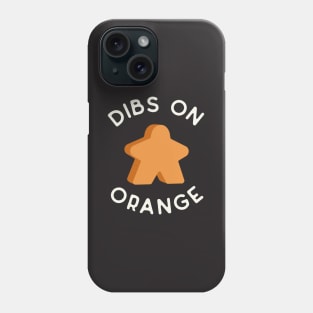 I Call Dibs on the Orange Meeple 'Coz I Always Play Orange! Phone Case