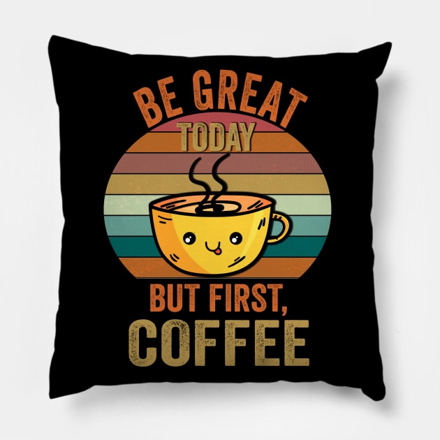 Be great today But First Coffee, Funny Retro vintage Coffee quote Love Gifts For Christmas And Wintertime Pillow by Fashion Style